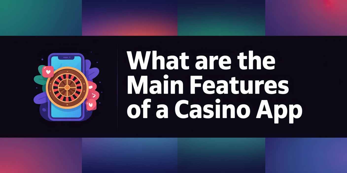 What are the Main Features of a Casino App